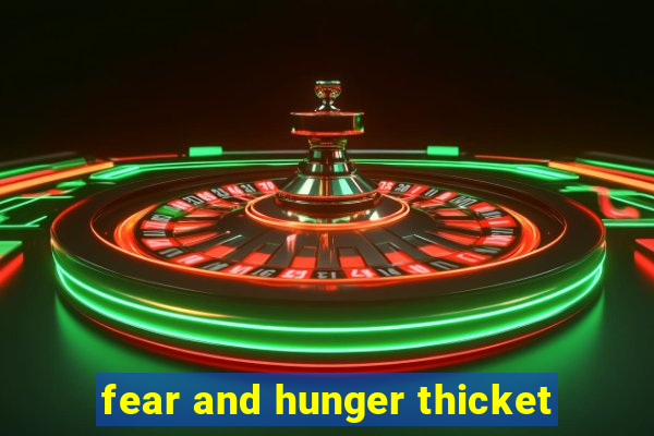 fear and hunger thicket